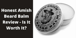 Honest Amish Beard Balm Review - Is It Worth It? - Beard Beasts