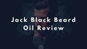 Jack Black Beard Oil Review - Is It Worth It? - Beard Beasts