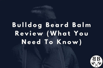Bulldog Beard Balm Review (What You Need To Know) - Beard Beasts
