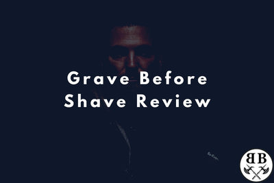 Grave Before Shave Review - Beard Beasts