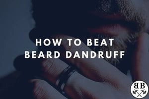 How To Get Rid Of Beard Dandruff - Beard Beasts